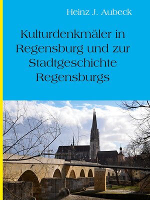 cover image of Kulturhistorische Denkmäler in Regensburg und zur Stadtgeschichte Regensburgs